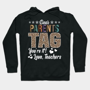 Dear Parents Tag You're It Love Teachers End Of Year School Hoodie